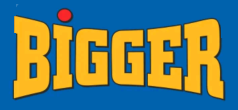 Bigger